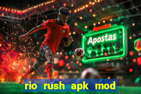 rio rush apk mod dinheiro infinito